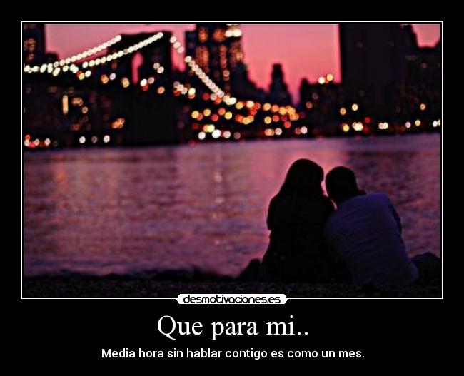 Que para mi.. -