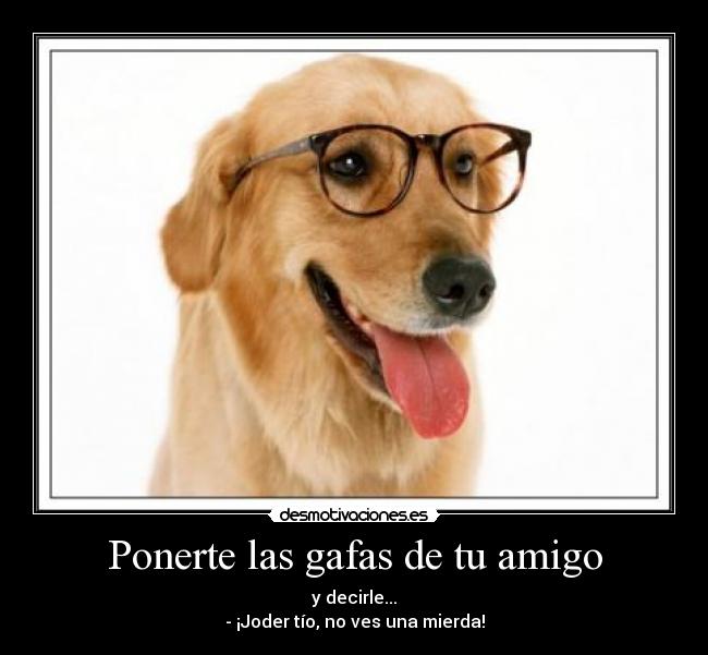 Ponerte las gafas de tu amigo -
