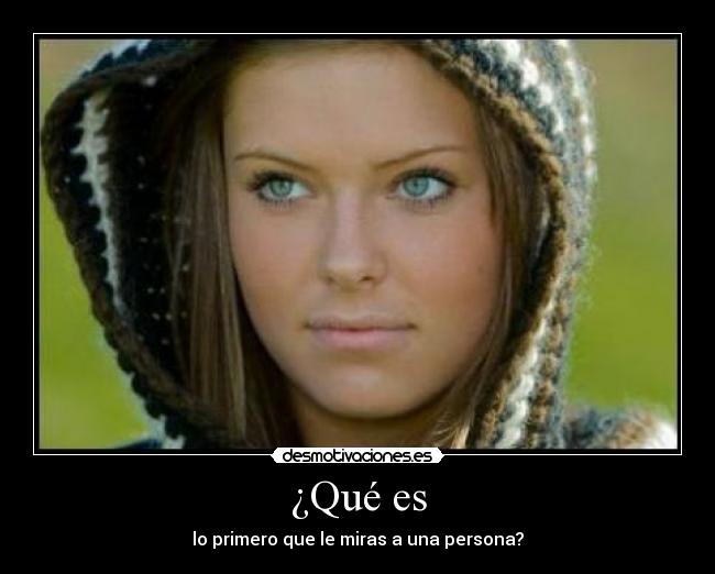 ¿Qué es - lo primero que le miras a una persona?