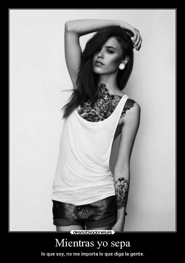 Mientras yo sepa - lo que soy, no me importa lo que diga la gente.