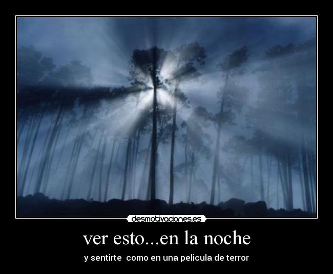 ver esto...en la noche - y sentirte como en una pelicula de terror