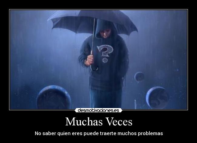 Muchas Veces - No saber quien eres puede traerte muchos problemas
