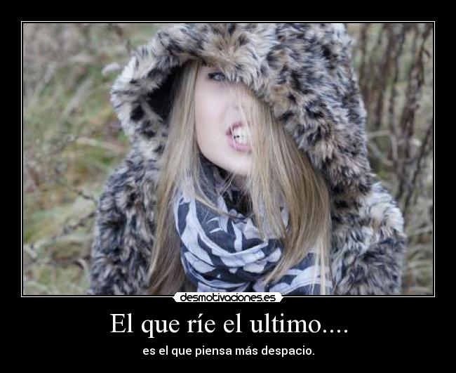 El que ríe el ultimo.... - 