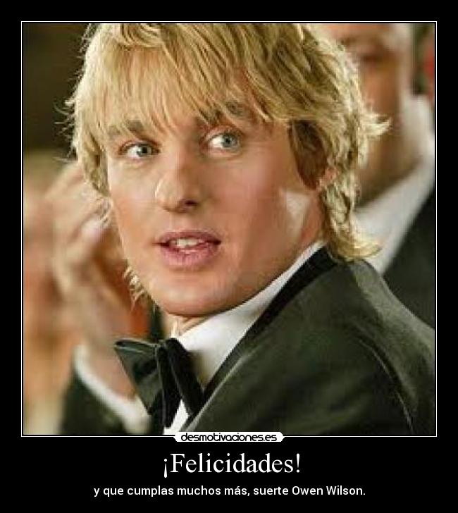 ¡Felicidades! - y que cumplas muchos más, suerte Owen Wilson.