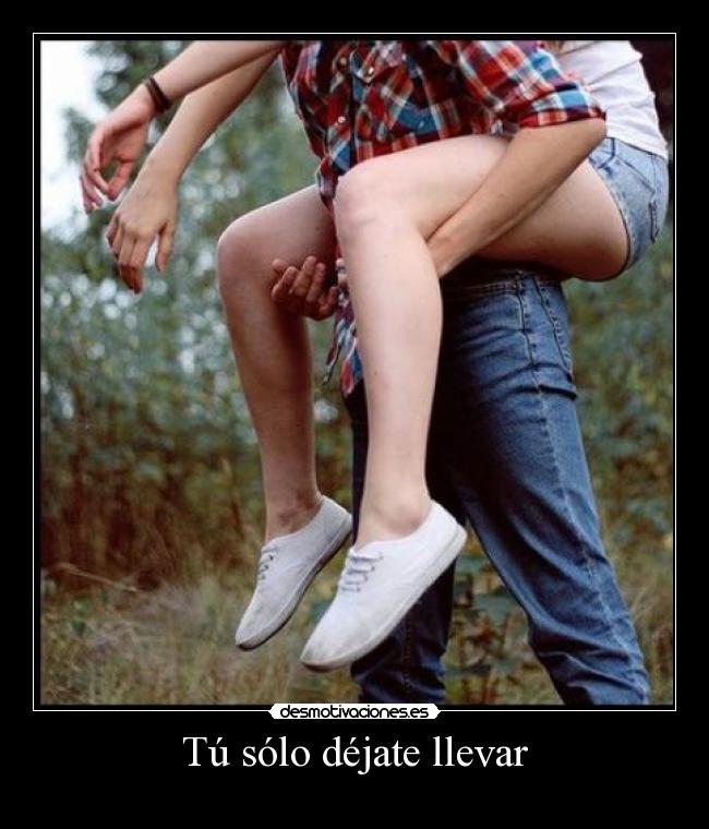 Tú sólo déjate llevar -