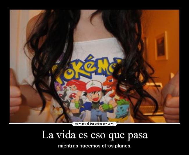 carteles vida pokemon vida planes futuro pasado presente desmotivaciones