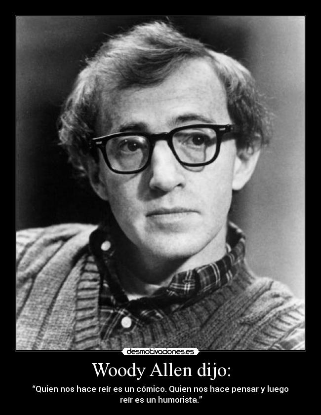 Woody Allen dijo: -