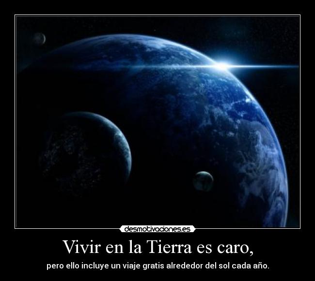 Vivir en la Tierra es caro, -