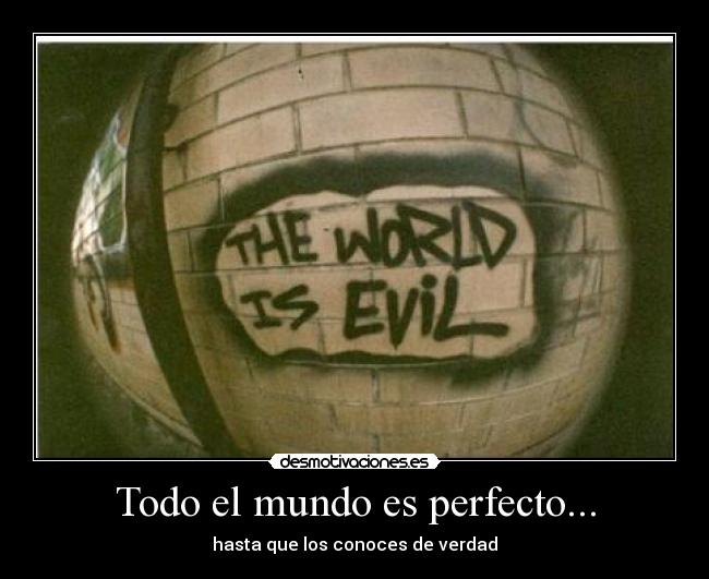 Todo el mundo es perfecto... - hasta que los conoces de verdad