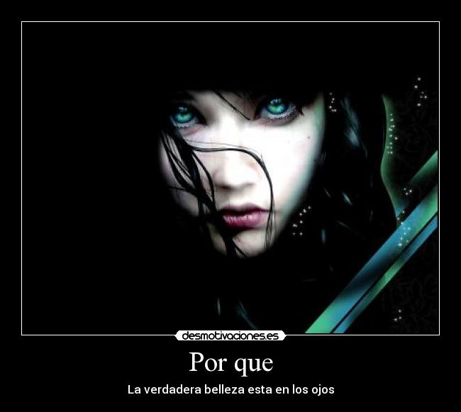 Por que - La verdadera belleza esta en los ojos