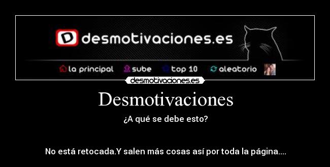 Desmotivaciones - ¿A qué se debe esto?


No está retocada.Y salen más cosas así por toda la página....