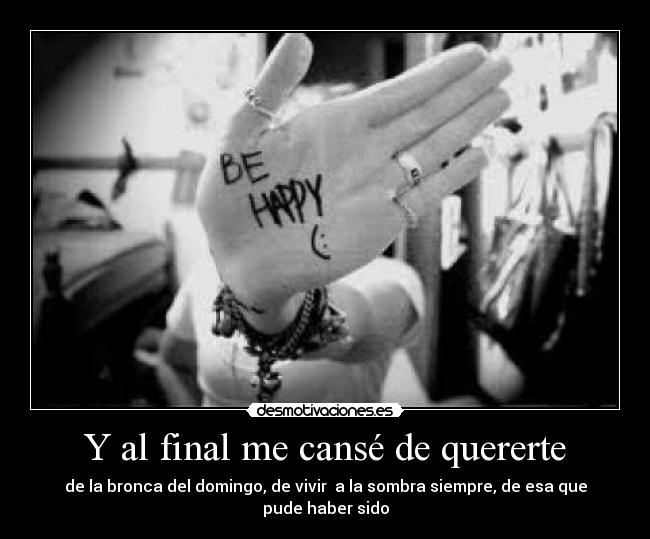Y al final me cansé de quererte - 