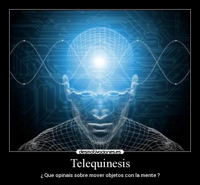 Telequinesis - ¿ Que opinais sobre mover objetos con la mente ?