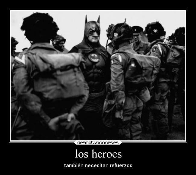 los heroes - también necesitan refuerzos