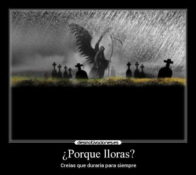 ¿Porque lloras? -