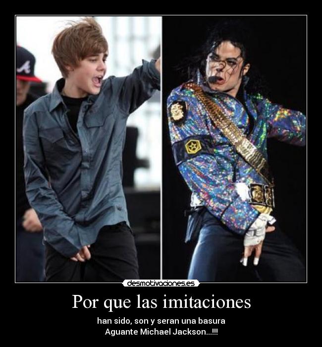 Por que las imitaciones - han sido, son y seran una basura
Aguante Michael Jackson...!!!