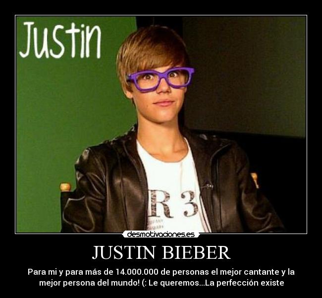 JUSTIN BIEBER - Para mi y para más de 14.000.000 de personas el mejor cantante y la
mejor persona del mundo! (: Le queremos...La perfección existe