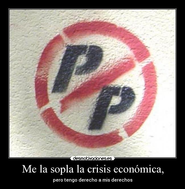 Me la sopla la crisis económica, -