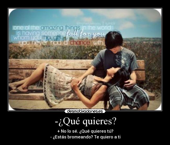 -¿Qué quieres? - 