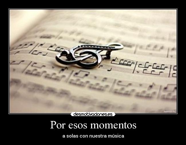 Por esos momentos - a solas con nuestra música