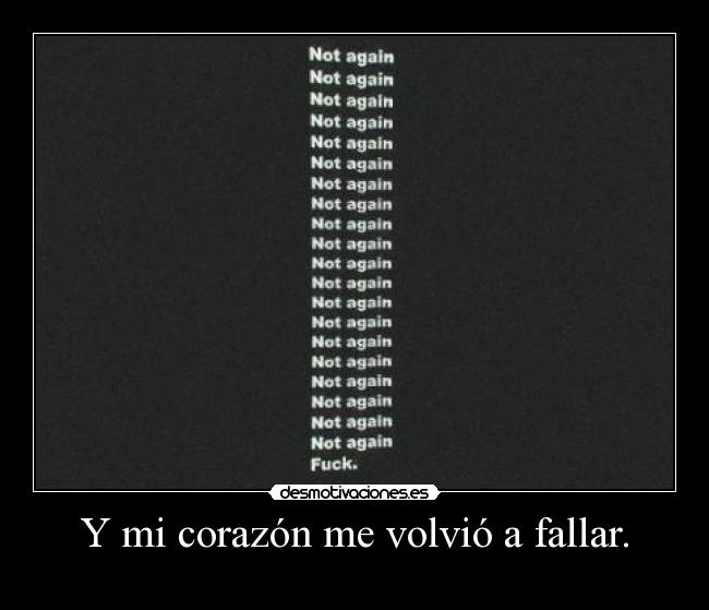 Y mi corazón me volvió a fallar. -