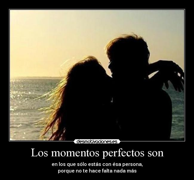 Los momentos perfectos son - 