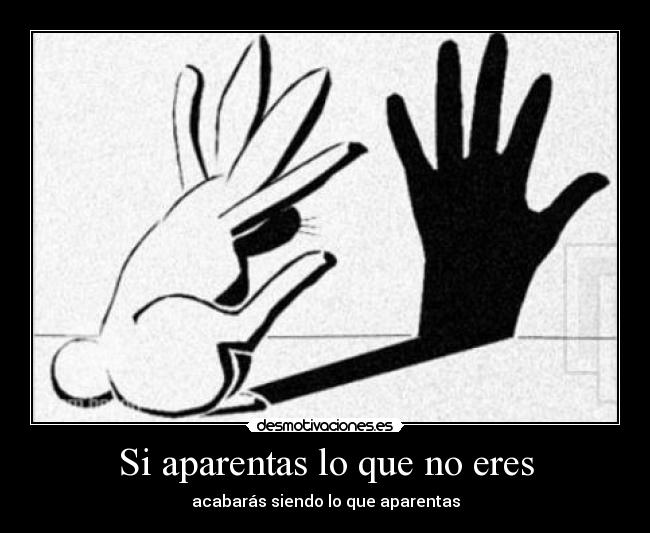 Si aparentas lo que no eres - 