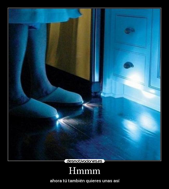 Hmmm - ahora tú también quieres unas así