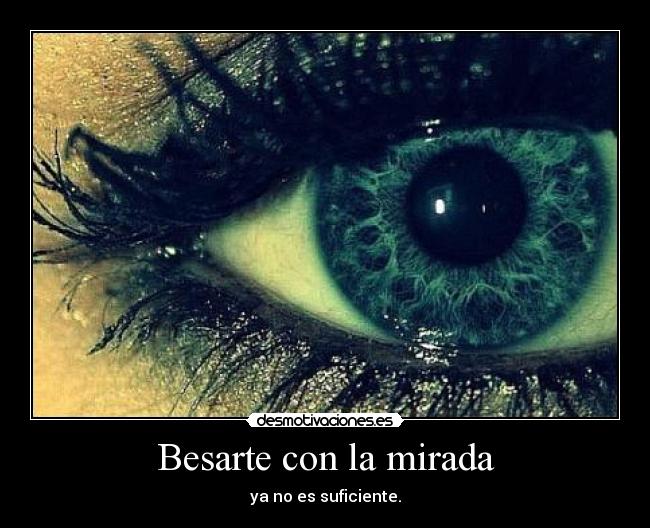 Besarte con la mirada - ya no es suficiente.
