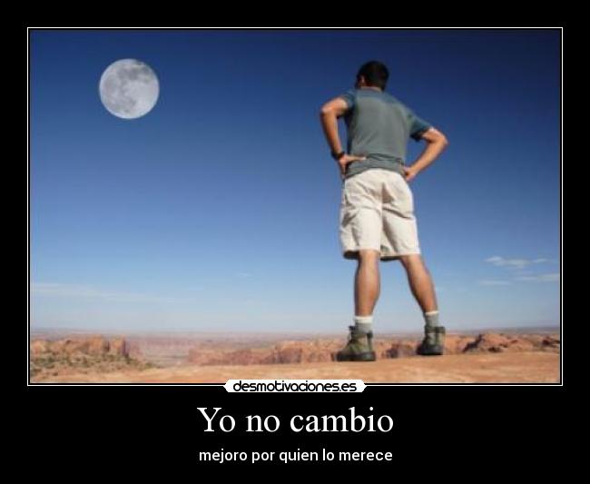 Yo no cambio - mejoro por quien lo merece