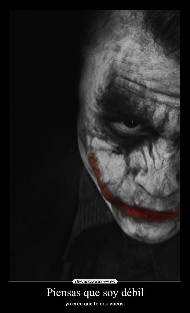Piensas que soy débil - yo creo que te equivocas.