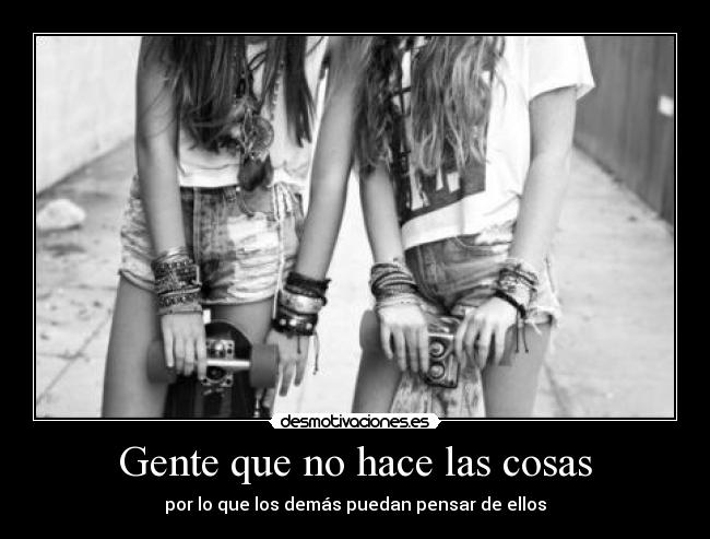 Gente que no hace las cosas - por lo que los demás puedan pensar de ellos