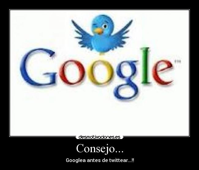 Consejo... - Googlea antes de twittear...!!