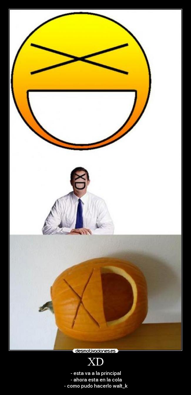 XD - - esta va a la principal
- ahora esta en la cola
- como pudo hacerlo walt_k