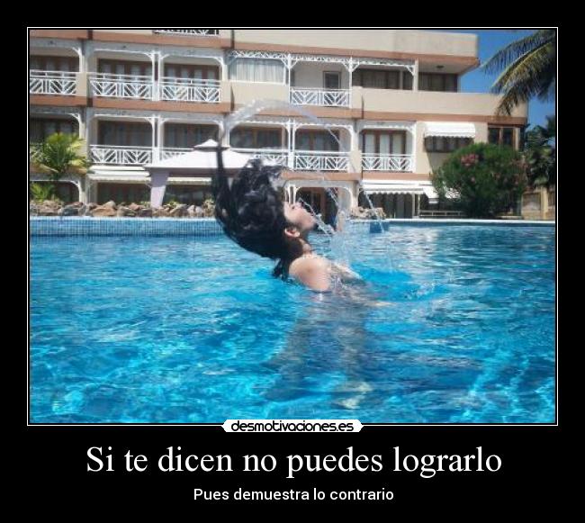 Si te dicen no puedes lograrlo - Pues demuestra lo contrario