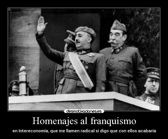 Homenajes al franquismo - en Intereconomía, que me llamen radical si digo que con ellos acabaría