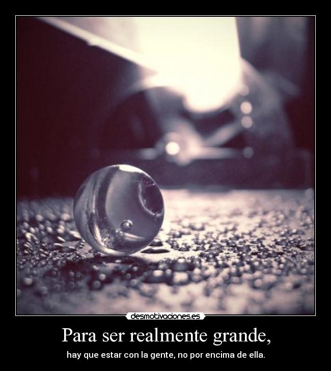 Para ser realmente grande, -