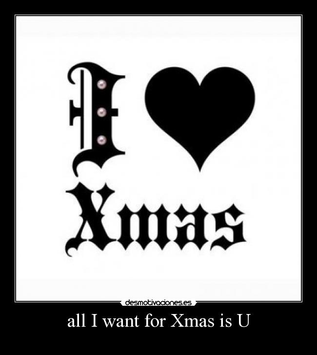 all I want for Xmas is U -