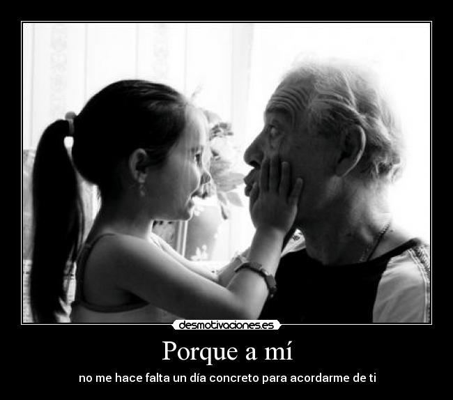 Porque a mí - no me hace falta un día concreto para acordarme de ti