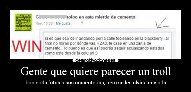Gente que quiere parecer un troll - haciendo fotos a sus comentarios, pero se les olvida enviarlo