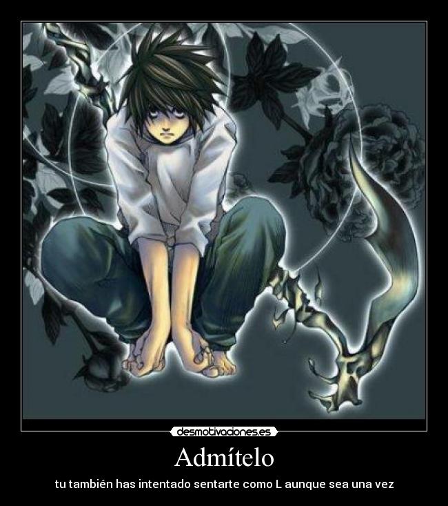 Admítelo - tu también has intentado sentarte como L aunque sea una vez