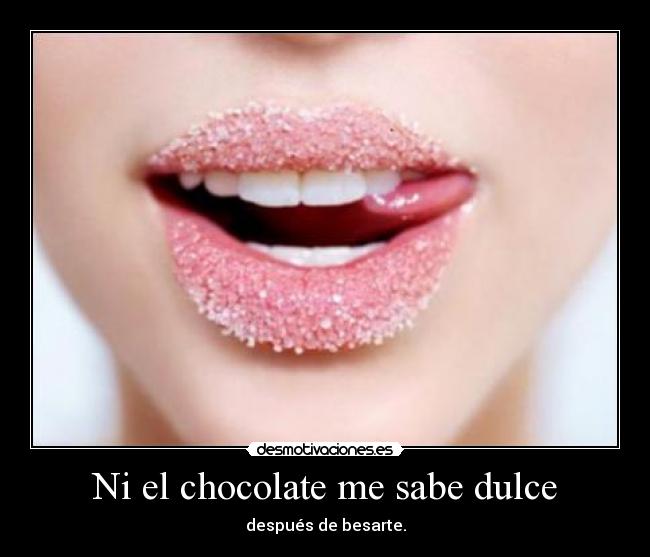 Ni el chocolate me sabe dulce - 