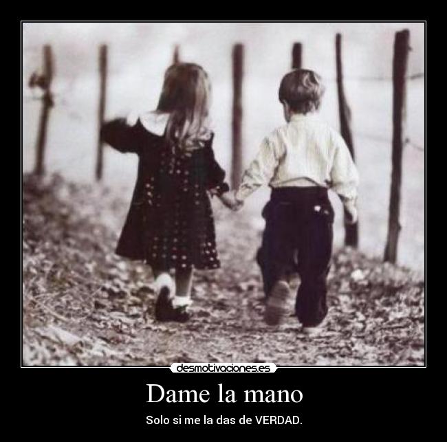 Dame la mano - Solo si me la das de VERDAD.