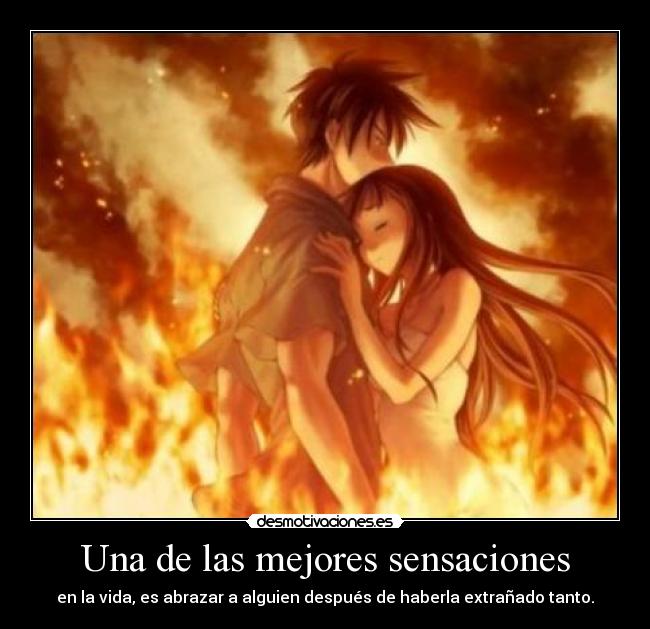 Una de las mejores sensaciones - en la vida, es abrazar a alguien después de haberla extrañado tanto.