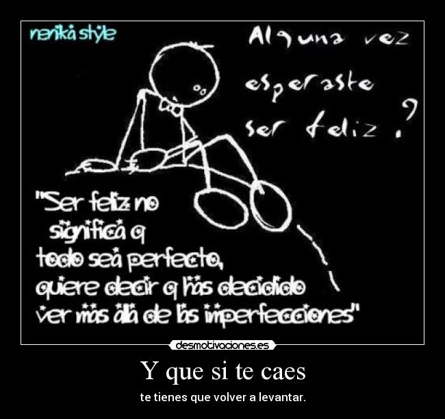 Y que si te caes - te tienes que volver a levantar.