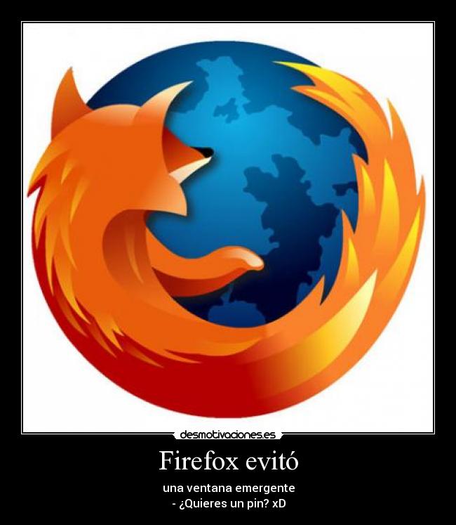 Firefox evitó - una ventana emergente
- ¿Quieres un pin? xD