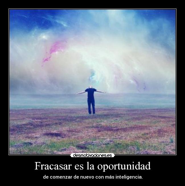 Fracasar es la oportunidad - de comenzar de nuevo con más inteligencia.