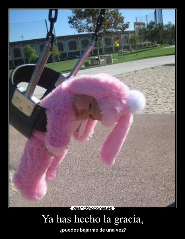 Ya has hecho la gracia, - 