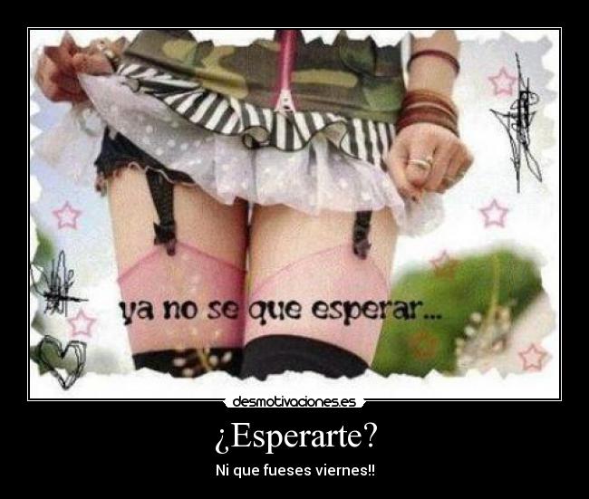 ¿Esperarte? - Ni que fueses viernes!!