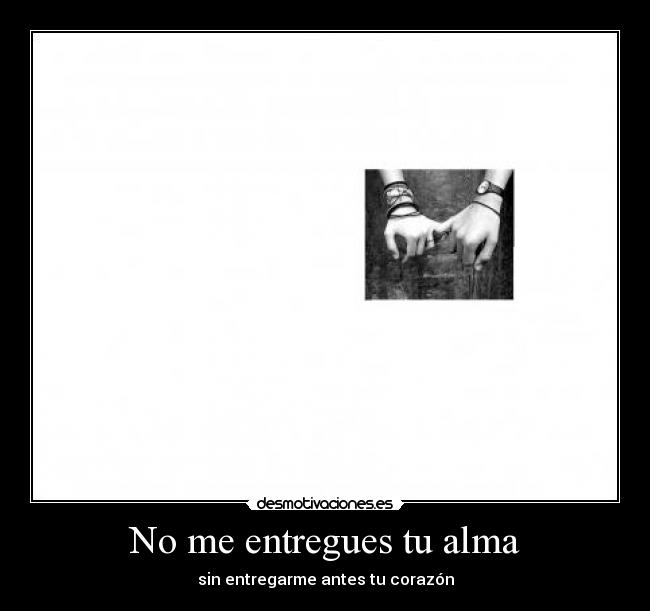 No me entregues tu alma - sin entregarme antes tu corazón